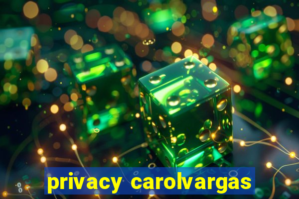 privacy carolvargas